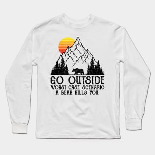 Go Outside Worst Case Scenario A Bear Kills You Long Sleeve T-Shirt